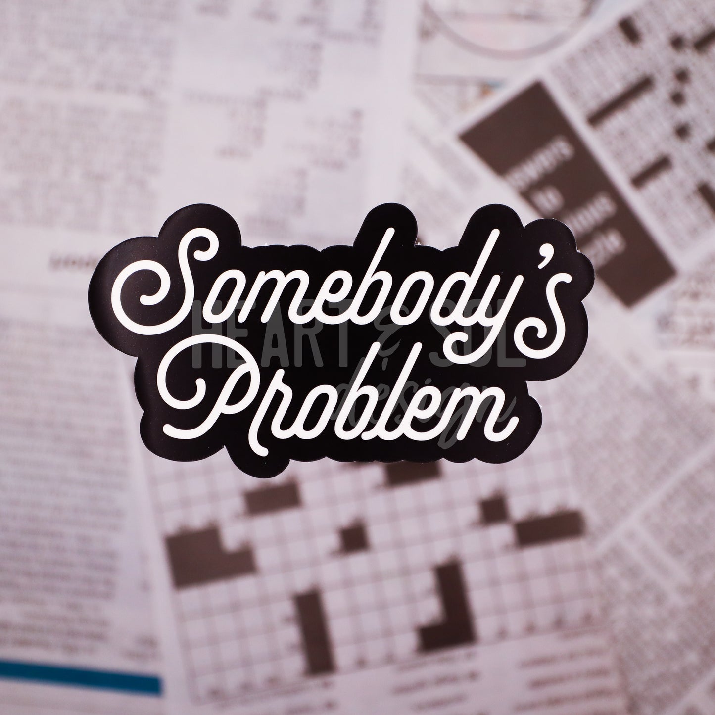 *SOMEBODY'S PROBLEM sticker