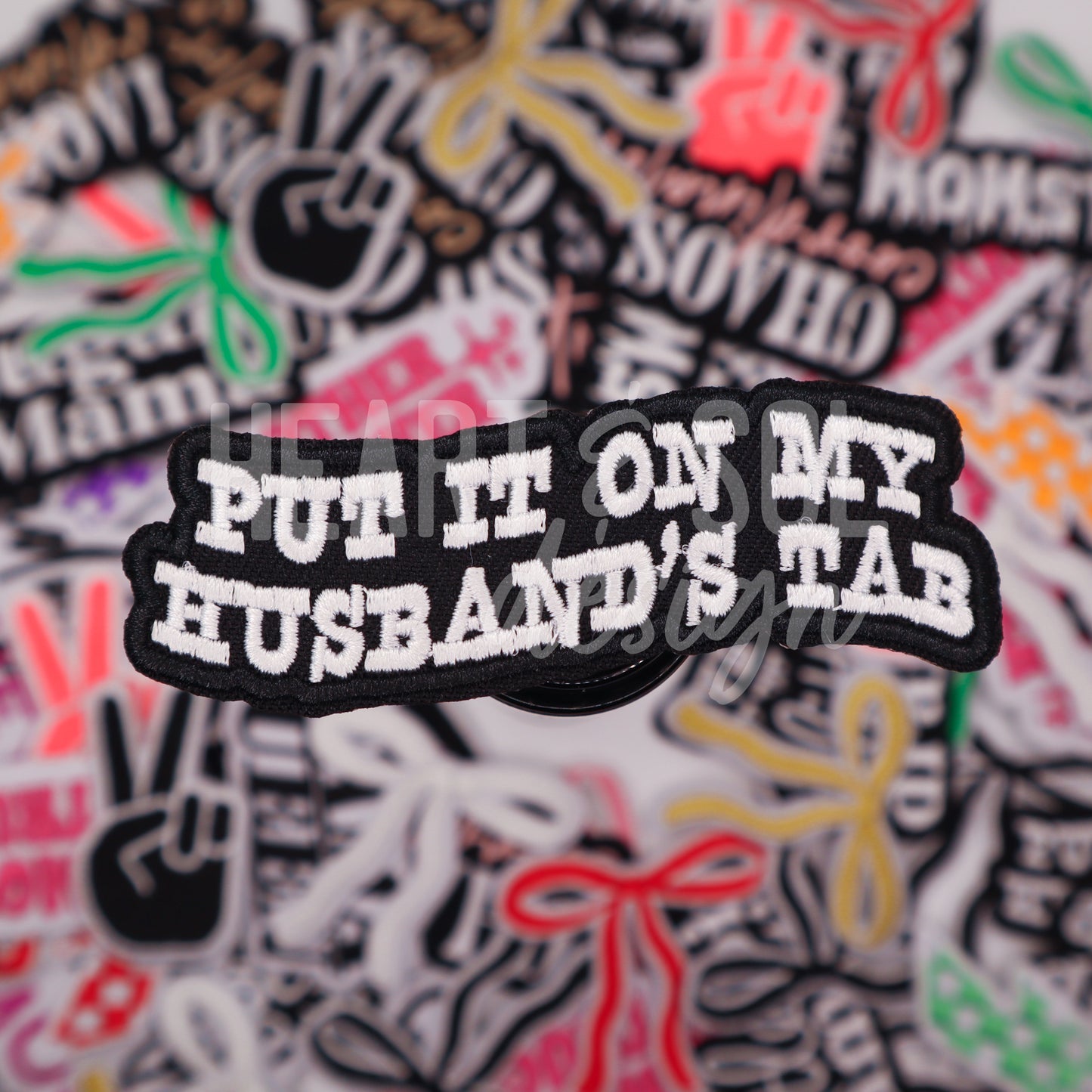 PUT IT ON MY HUSBAND'S TAB patch