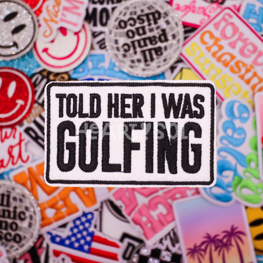 TOLD HER I WAS GOLFING PATCH