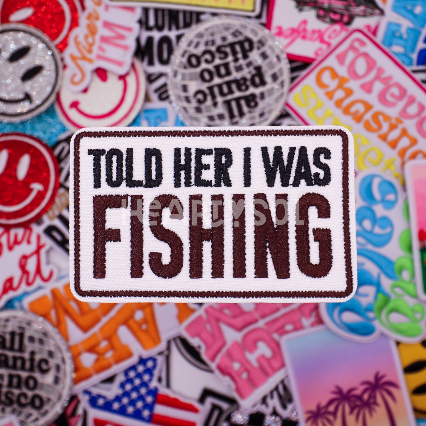 TOLD HER I WAS FISHING PATCH