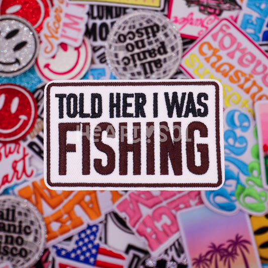 TOLD HER I WAS FISHING PATCH