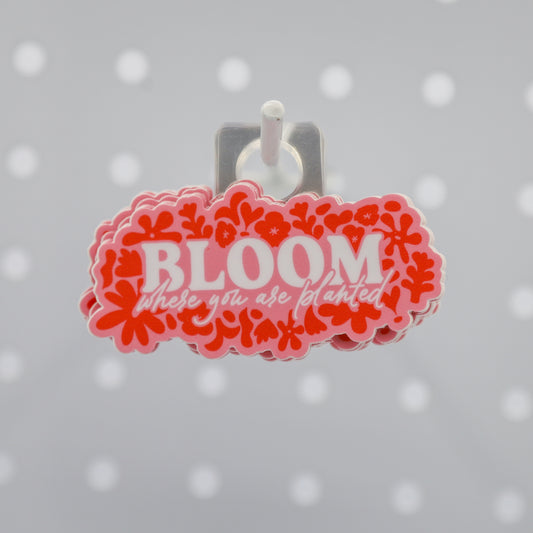 BLOOM WHERE YOU ARE PLANTED STICKER