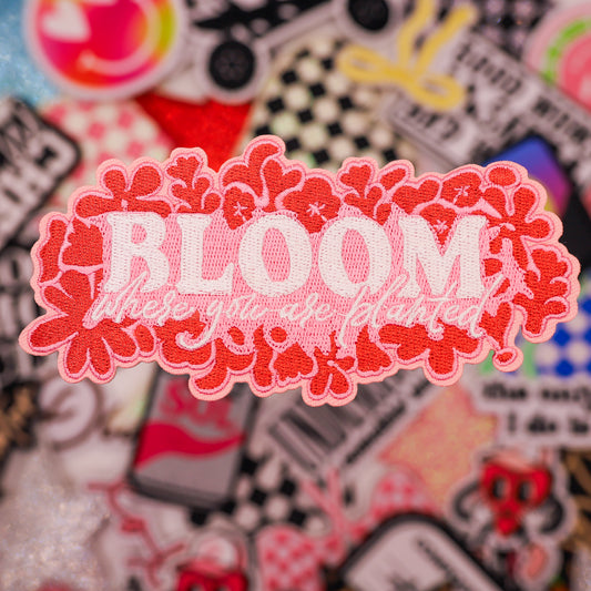 BLOOM WHERE YOU ARE PLANTED patch