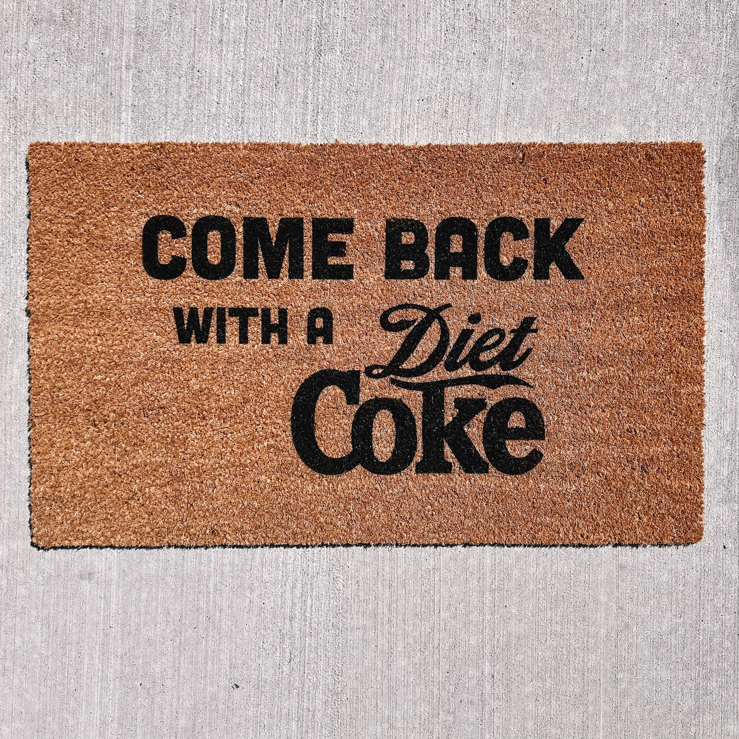 come back with a diet coke doormat