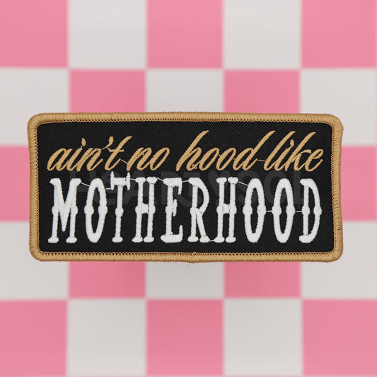 AIN'T NO HOOD LIKE MOTHERHOOD patch