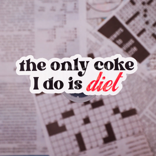 *ONLY COKE I DO IS DIET sticker