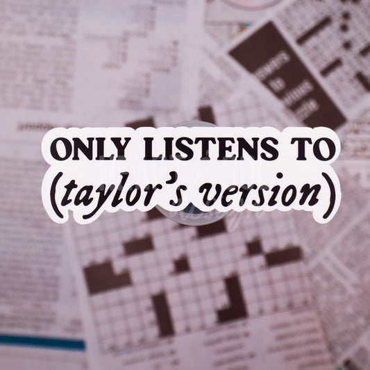 *ONLY LISTENS TO TAYLOR'S VERSION sticker