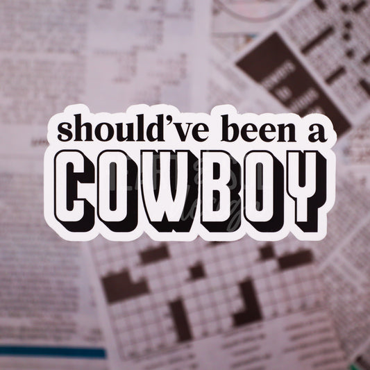 *SHOULDA BEEN A COWBOY sticker