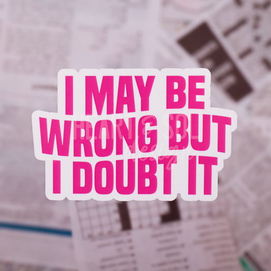 *I MAY BE WRONG sticker