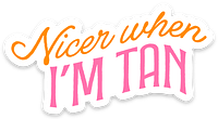 NICER WHEN I'M TAN STICKER