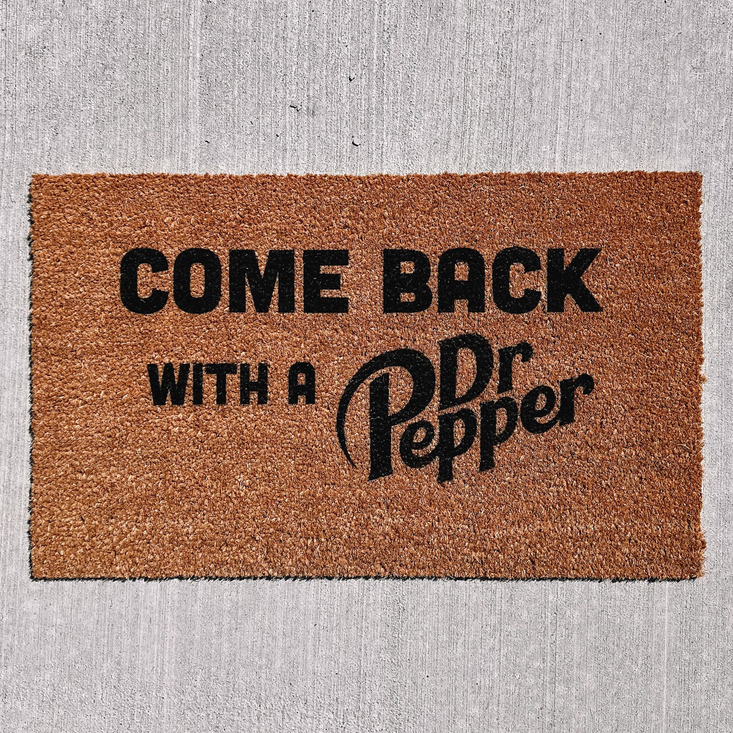 come back with a dr. pepper doormat
