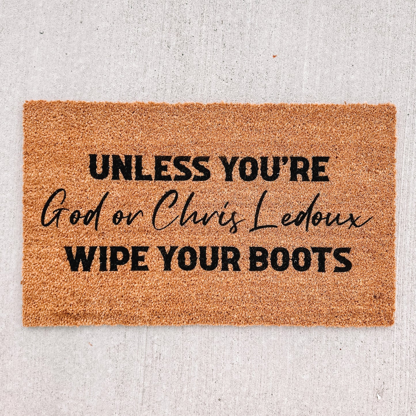 unless you're god or chris ledoux, wipe your boots doormat